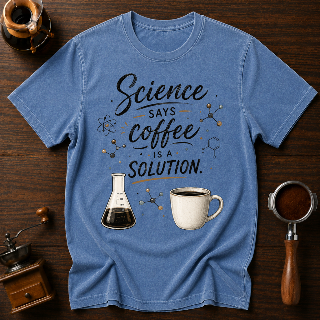 Science Says Coffee is the Solution Dyed T-shirt