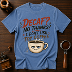 Decaf? No Thanks! Dyed T-shirt