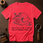 Don't Talk to Me I Haven't Had My Morning Puddle Dyed T-shirt