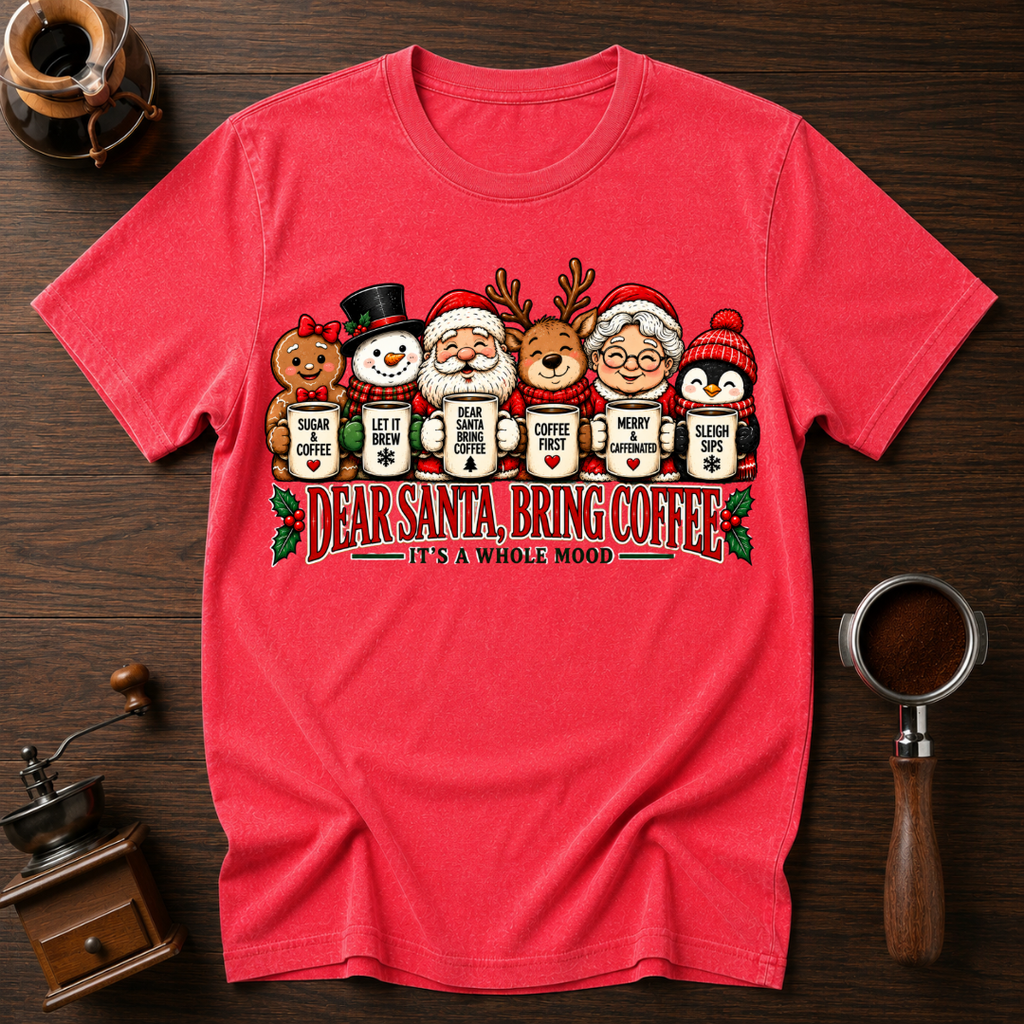 Dear Santa Bring Coffee It's A Whole Mood Dyed T-shirt