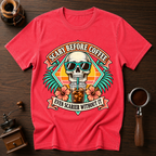 Scary Before Coffee Scarier Without It Dyed T-shirt