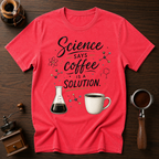 Science Says Coffee is the Solution Dyed T-shirt
