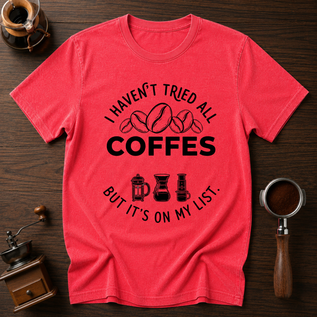 I Haven't Tried Them All Yet Dyed T-shirt