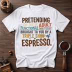 Pretending to be a Functional Adult Dyed T-shirt