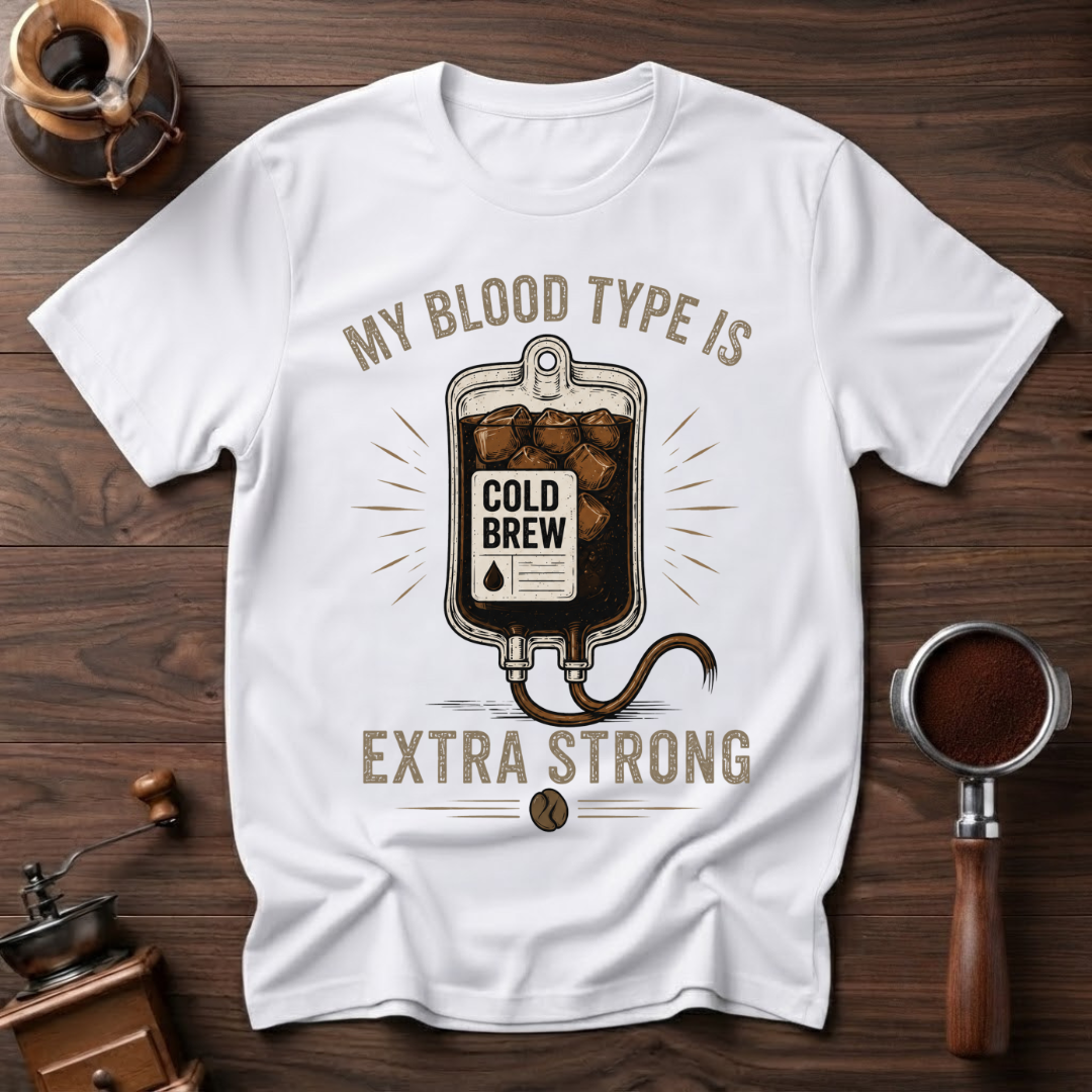 My Blood Type is Cold Brew Dyed T-Shirt