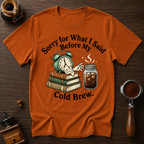 Cold Brew before Conversation Dyed T-shirt