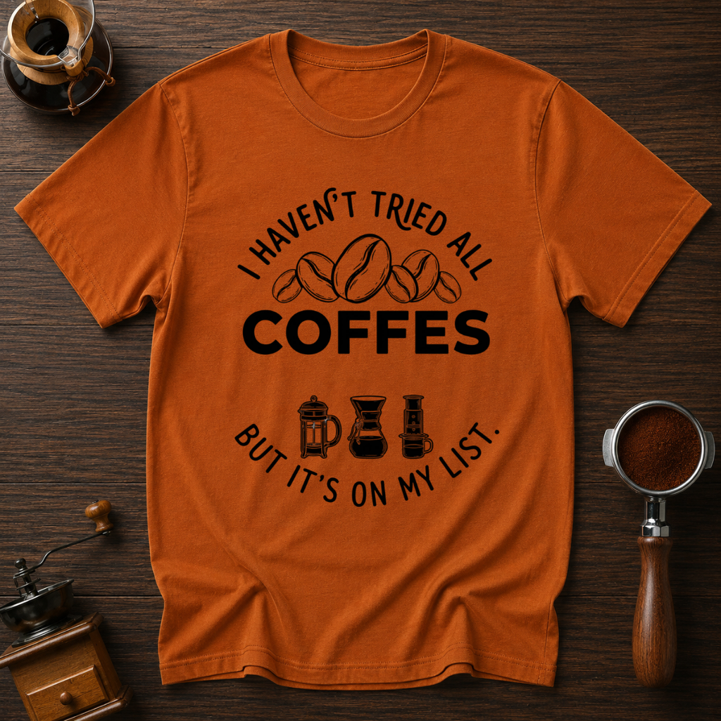 I Haven't Tried Them All Yet Dyed T-shirt