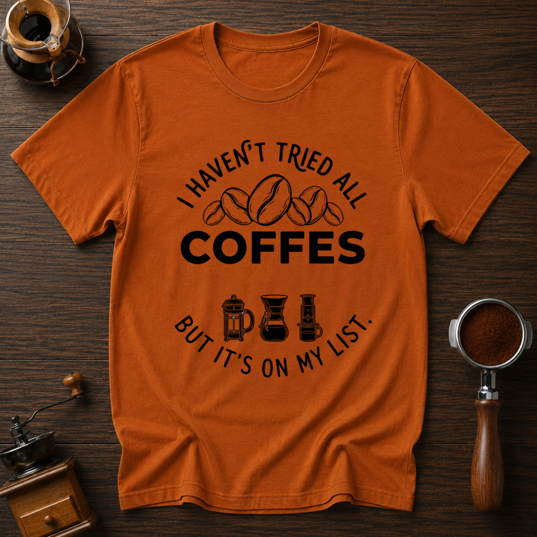I Haven't Tried Them All Yet Dyed T-shirt